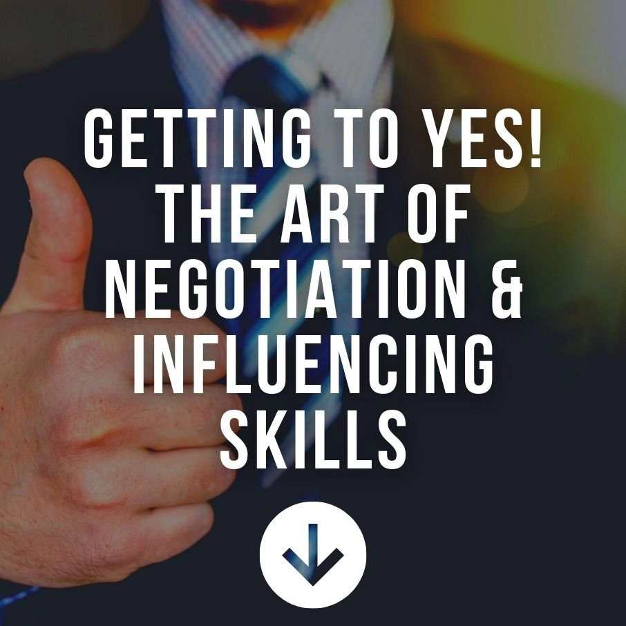 Getting To Yes! The Art Of Negotiation & Influencing Skills