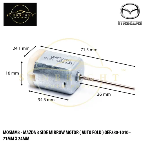 MOSMM3 - MAZDA 3 SIDE MIRROW MOTOR ( AUTO FOLD ) OEF280-1010 - 71MM X 24MM