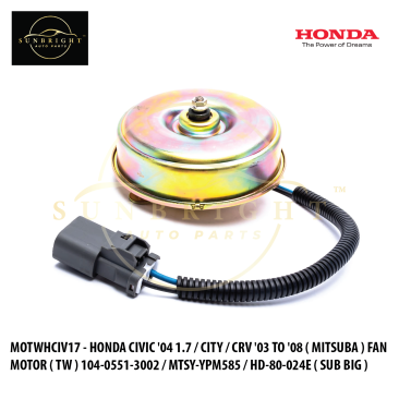 MOTWHCIV17 - HONDA CIVIC '04 1.7 / CITY / CRV '03 TO '08 ( MITSUBA ) FAN MOTOR ( TW ) 104-0551-3002 / MTSY-YPM585 / HD-80-024E ( SUB BIG )