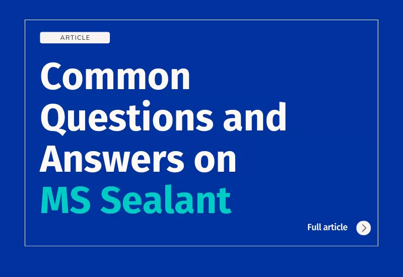 COMMON QUESTIONS AND ANSWERS ON MS SEALANTS