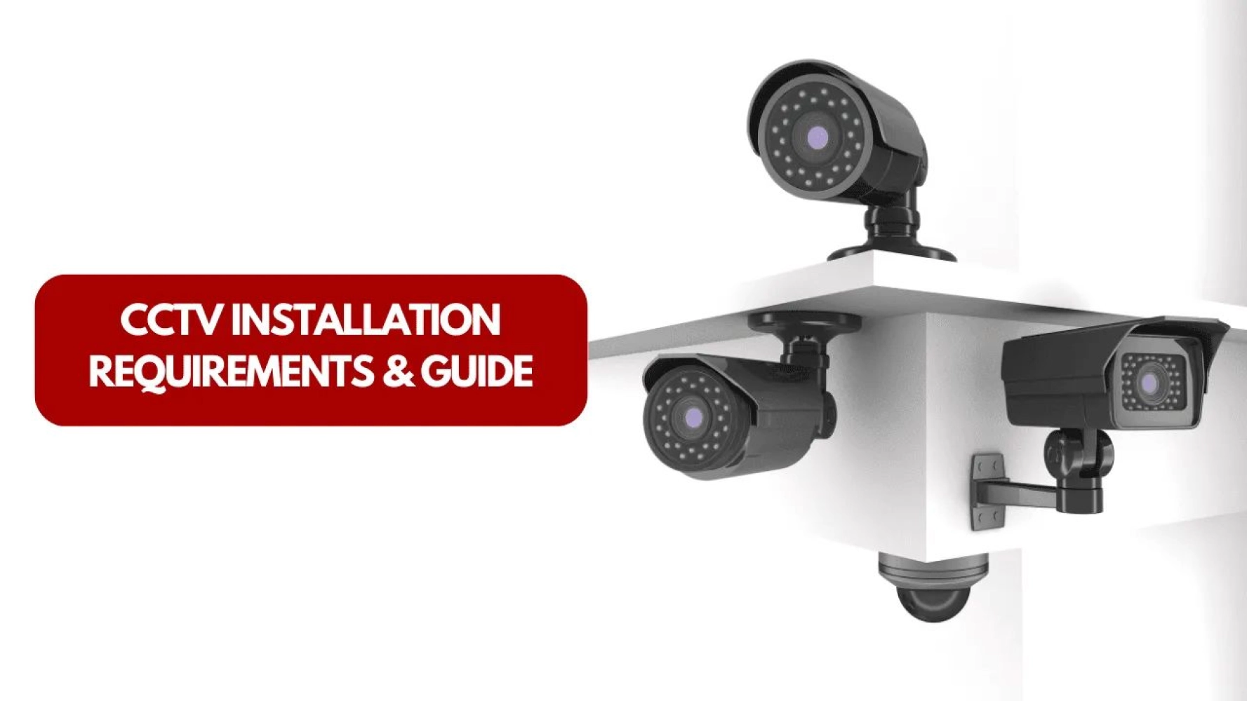 What are the requirement for CCTV installation?