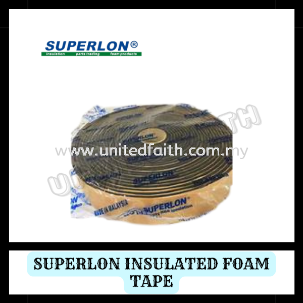 Superlon Foam Tape Insulation Selangor, Malaysia, Kuala Lumpur (KL), Singapore, Puchong, Petaling Jaya (PJ), Pandan Jaya Supplier, Suppliers, Supply, Supplies | United Faith Sdn Bhd