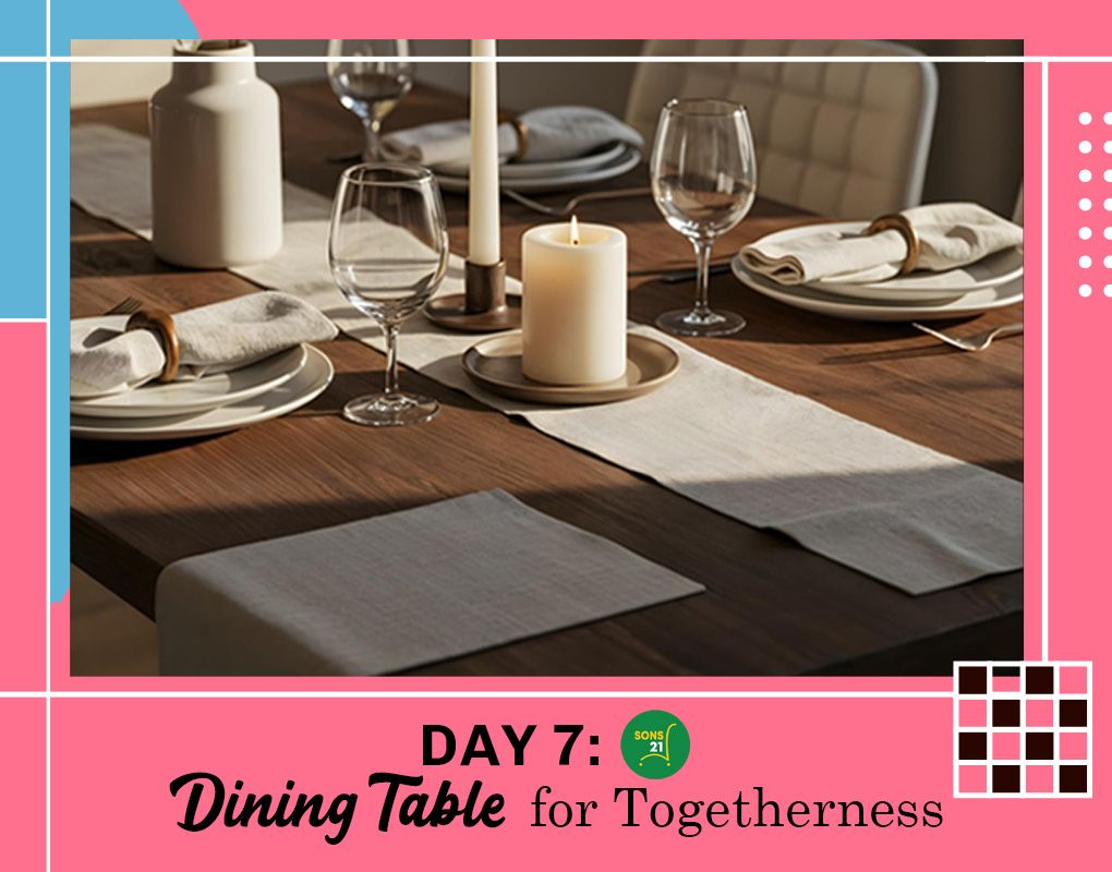 Day 7 Feng Shui: Dining Table That Bonds Family Bliss
