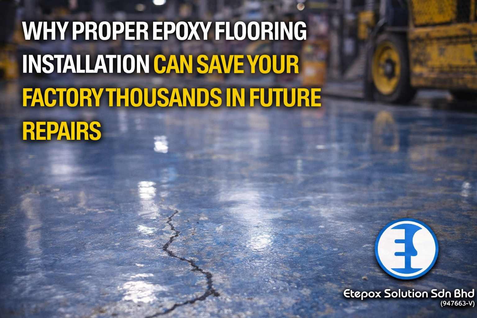Why Proper Epoxy Flooring Installation Can Save Your Factory Thousands in Future Repairs