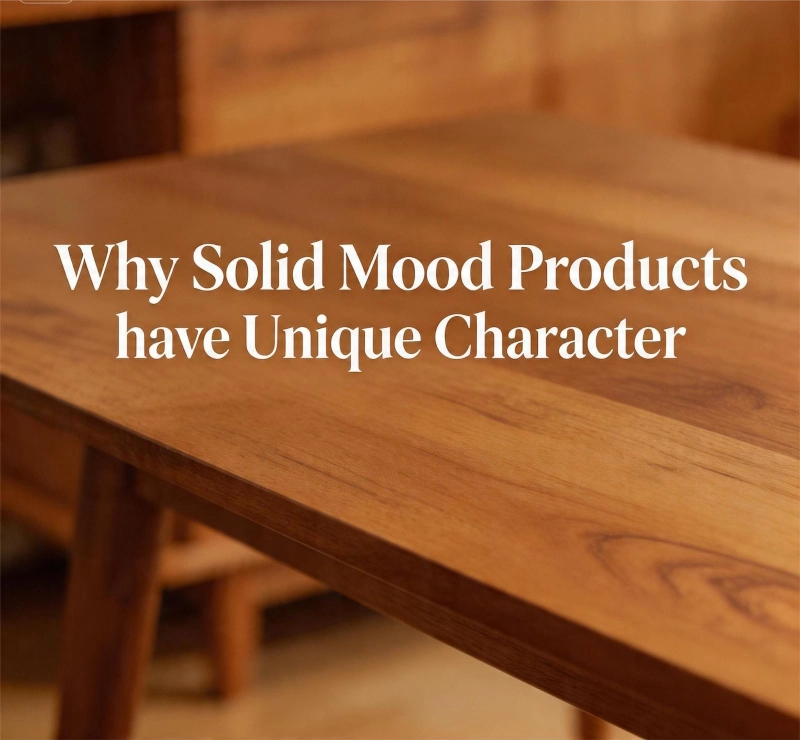 Why Solid Wood Products Have Unique Characters