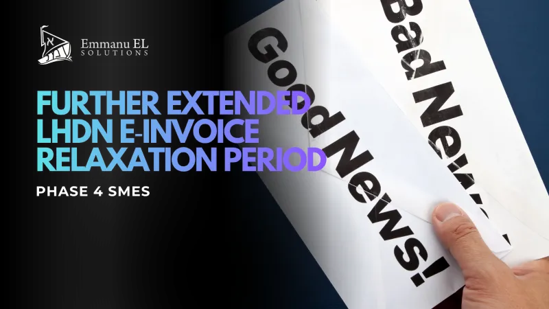 📢Phase 4 SMEs: Further Extended LHDN E‑Invoice Relaxation Period