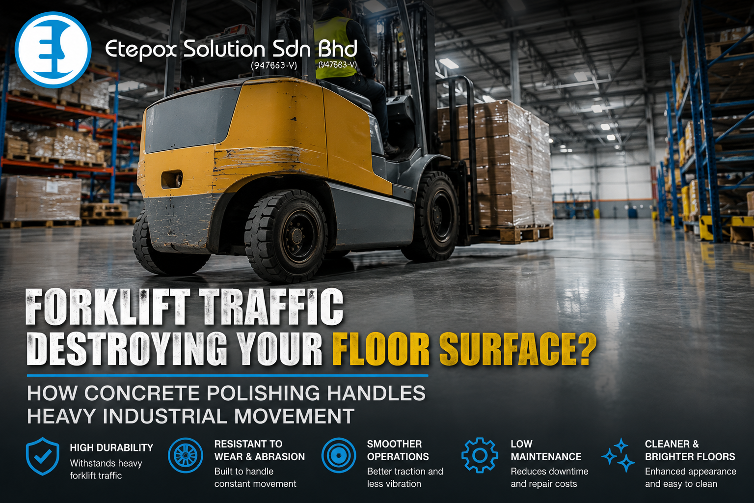 Forklift Traffic Destroying Your Floor Surface? How Concrete Polishing Handles Heavy Industrial Movement
