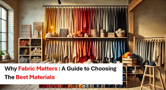 Why Fabric Matters : A Guide to Choosing The Best Materials