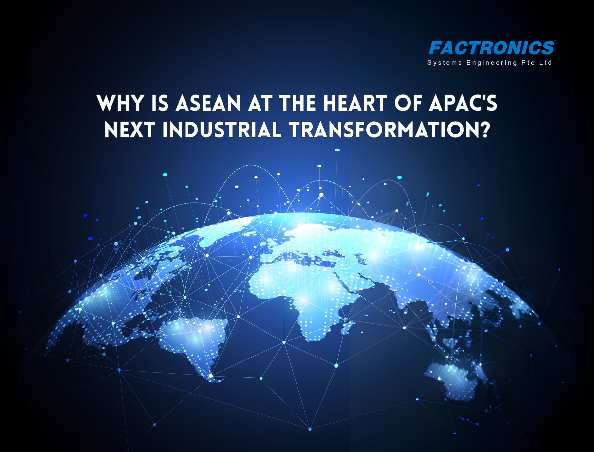 Why is ASEAN at the Heart of APAC's Next Industrial Transformation?