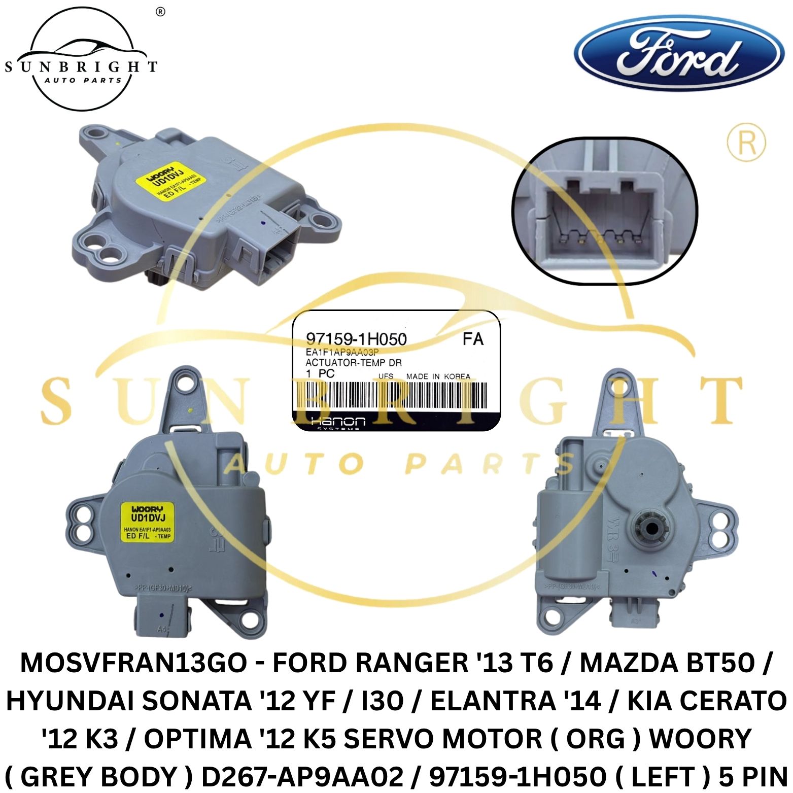 MOSVFRAN13GO - FORD RANGER '13 T6 / MAZDA BT50 / HYUNDAI SONATA '12 YF / I30 / ELANTRA '14 / KIA CERATO '12 K3 / OPTIMA '12 K5 SERVO MOTOR ( ORG ) WOORY ( GREY BODY ) D267-AP9AA02 / 97159-1H050 ( LEFT ) 5 PIN