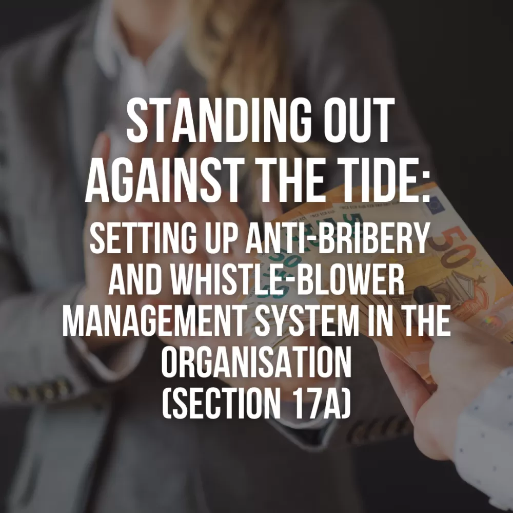 Standing Out Against The Tide: Setting Up Anti-Bribery And Whistle-Blower Management System In The Organization (Section 17A)