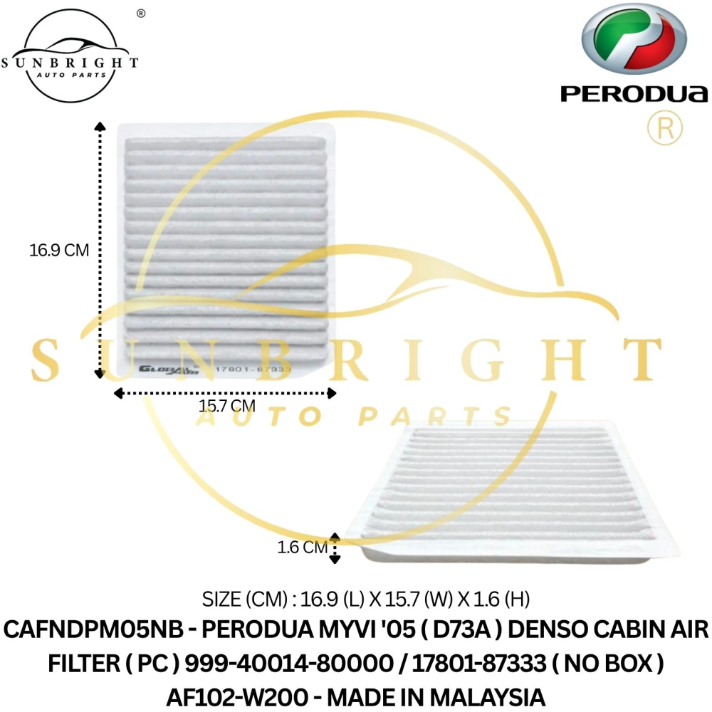CAFNDPM05NB - PERODUA MYVI '05 ( D73A ) DENSO CABIN AIR FILTER ( PC ) 999-40014-80000 / 17801-87333 ( NO BOX ) AF102-W200 - MADE IN MALAYSIA