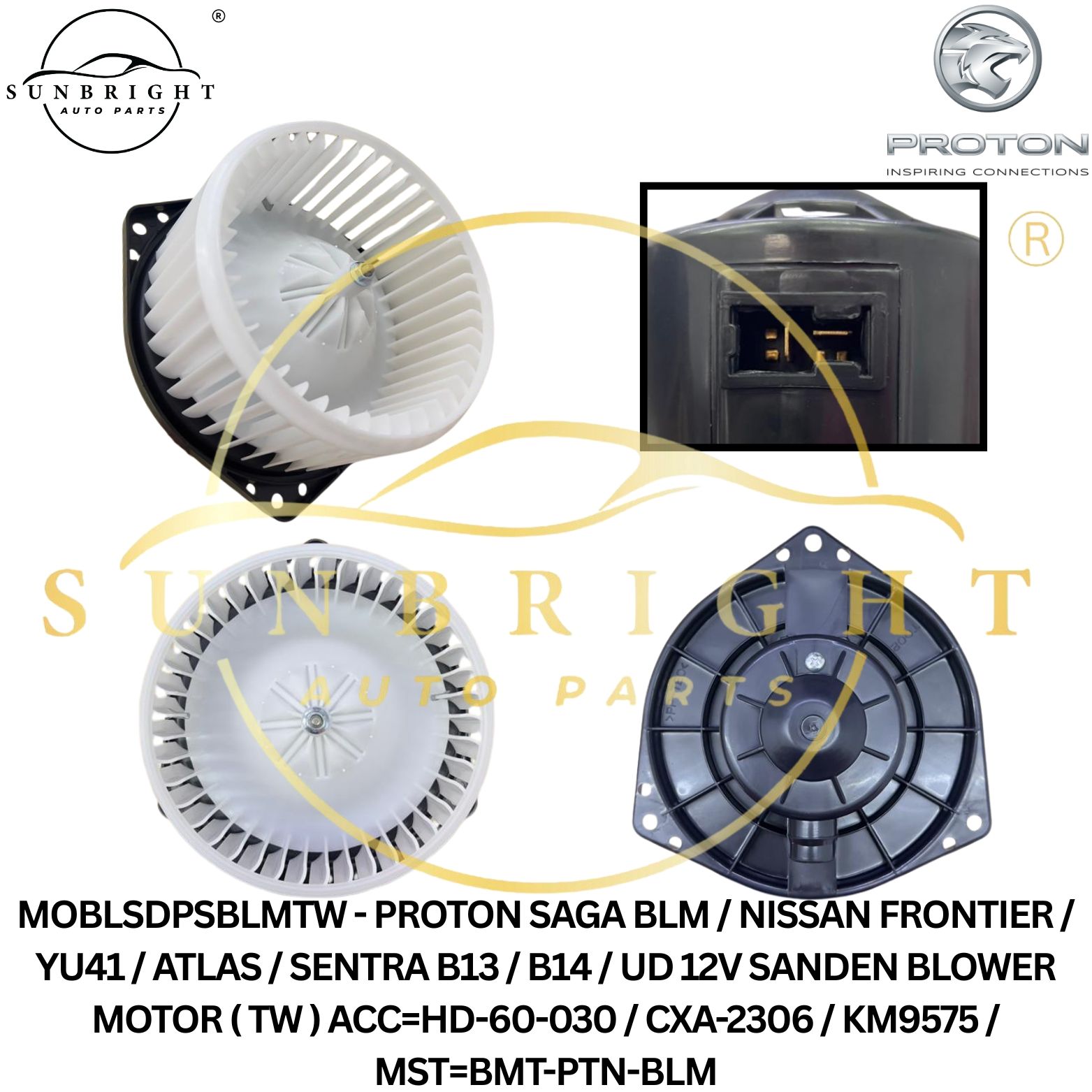 MOBLSDPSBLMTW - PROTON SAGA BLM / NISSAN FRONTIER / YU41 / ATLAS / SENTRA B13 / B14 / UD 12V SANDEN BLOWER MOTOR ( TW ) ACC=HD-60-030 / CXA-2306 / KM9575 / MST=BMT-PTN-BLM