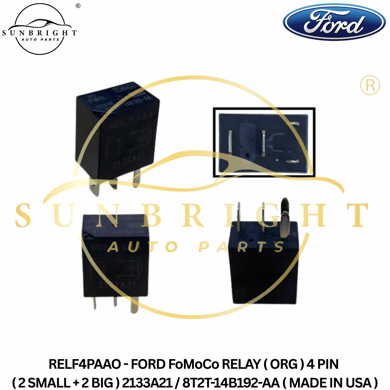 RELF4PAAO - FORD FoMoCo RELAY ( ORG ) 4 PIN ( 2 SMALL + 2 BIG ) 2133A21 / 8T2T-14B192-AA ( MADE IN USA )