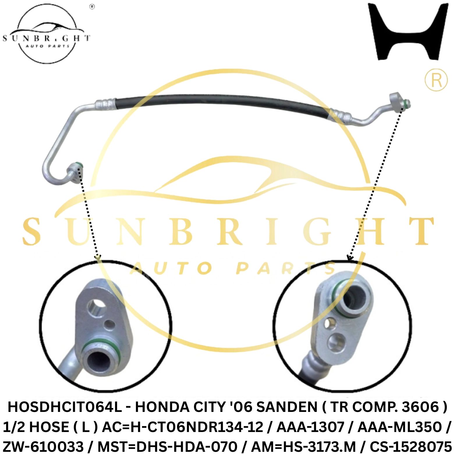 HOSDHCIT064L - HONDA CITY '06 SANDEN ( TR COMP. 3606 ) 1/2 HOSE ( L ) AC=H-CT06NDR134-12 / AAA-1307 / AAA-ML350 / ZW-610033 / MST=DHS-HDA-070 / AM=HS-3173.M / CS-1528075