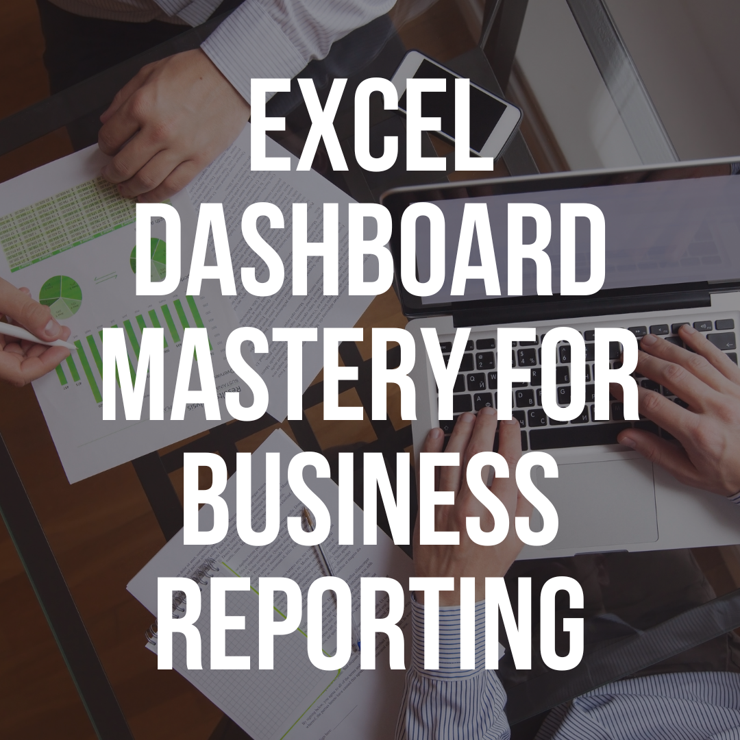 Excel Dashboard Mastery For Business Reporting