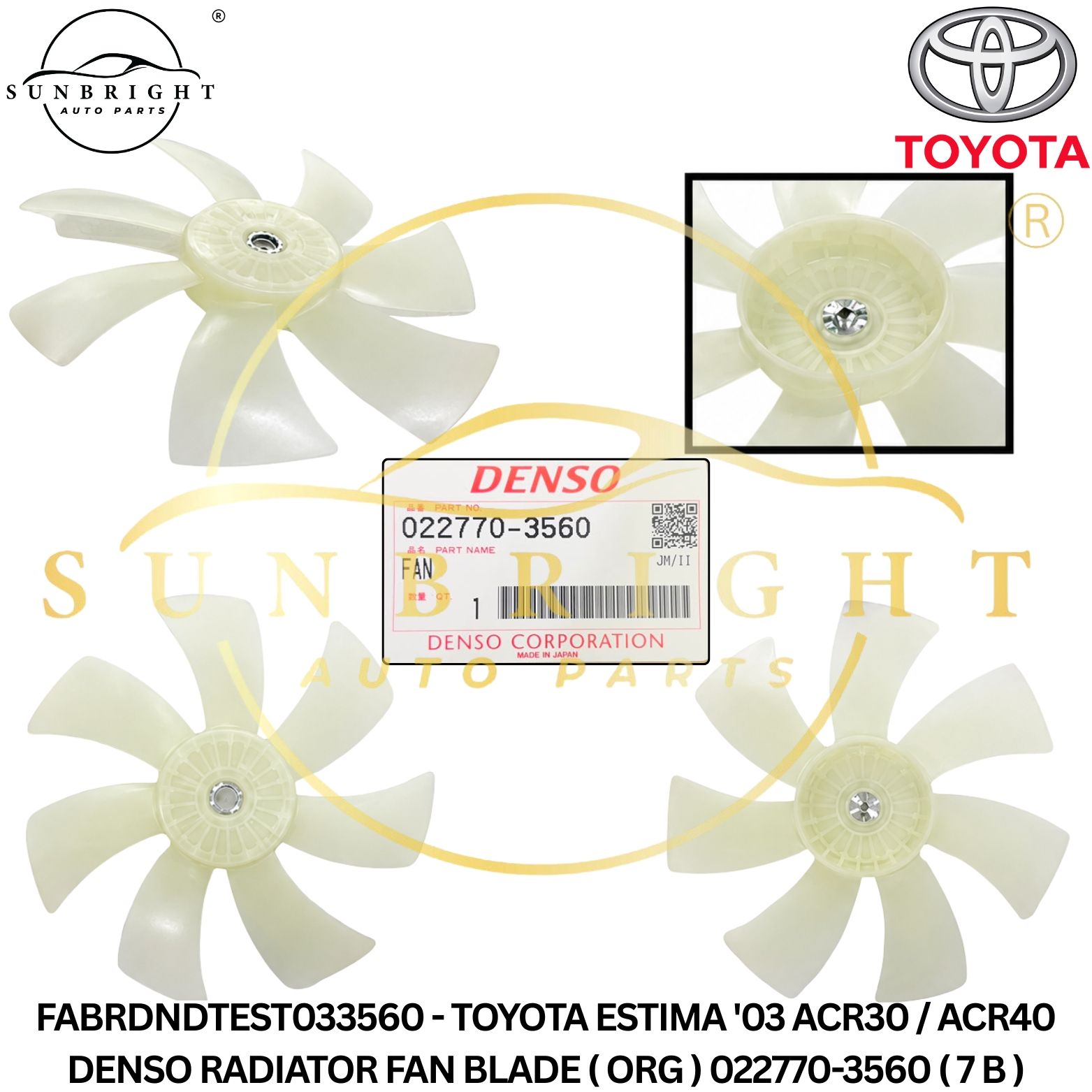 FABRDNDTEST033560 - TOYOTA ESTIMA '03 ACR30 / ACR40 DENSO RADIATOR FAN BLADE ( ORG ) 022770-3560 ( 7 B )