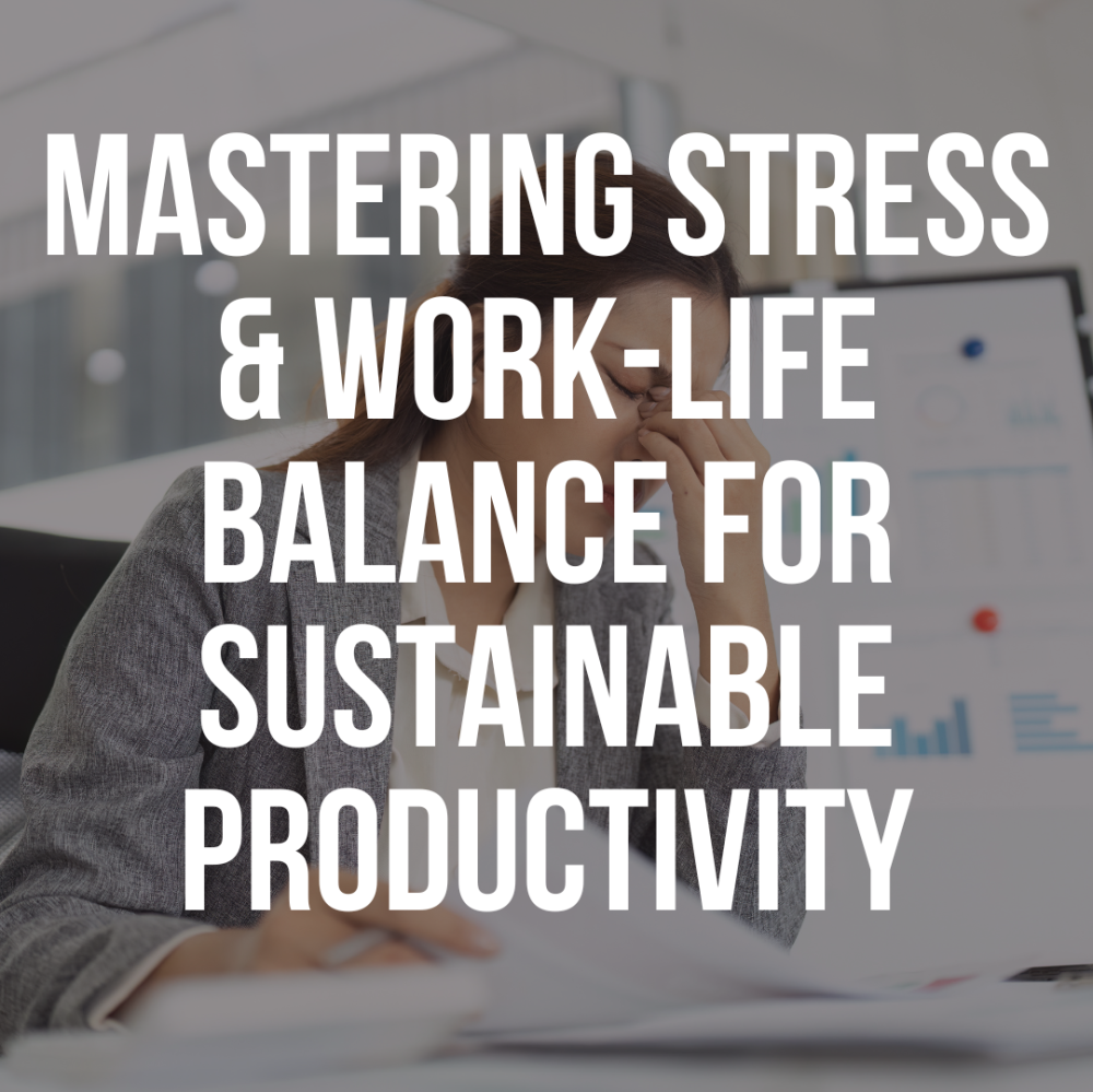 Mastering Stress & Work-Life Balance For Sustainable Productivity Job ...