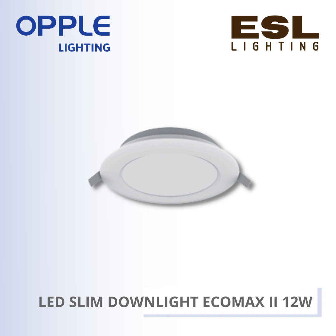 OPPLE LED SLIM DOWNLIGHT ECOMAX II 12W 3000K / 4000K / 6500K - 540001180310 / 540001179410 / 540001178710