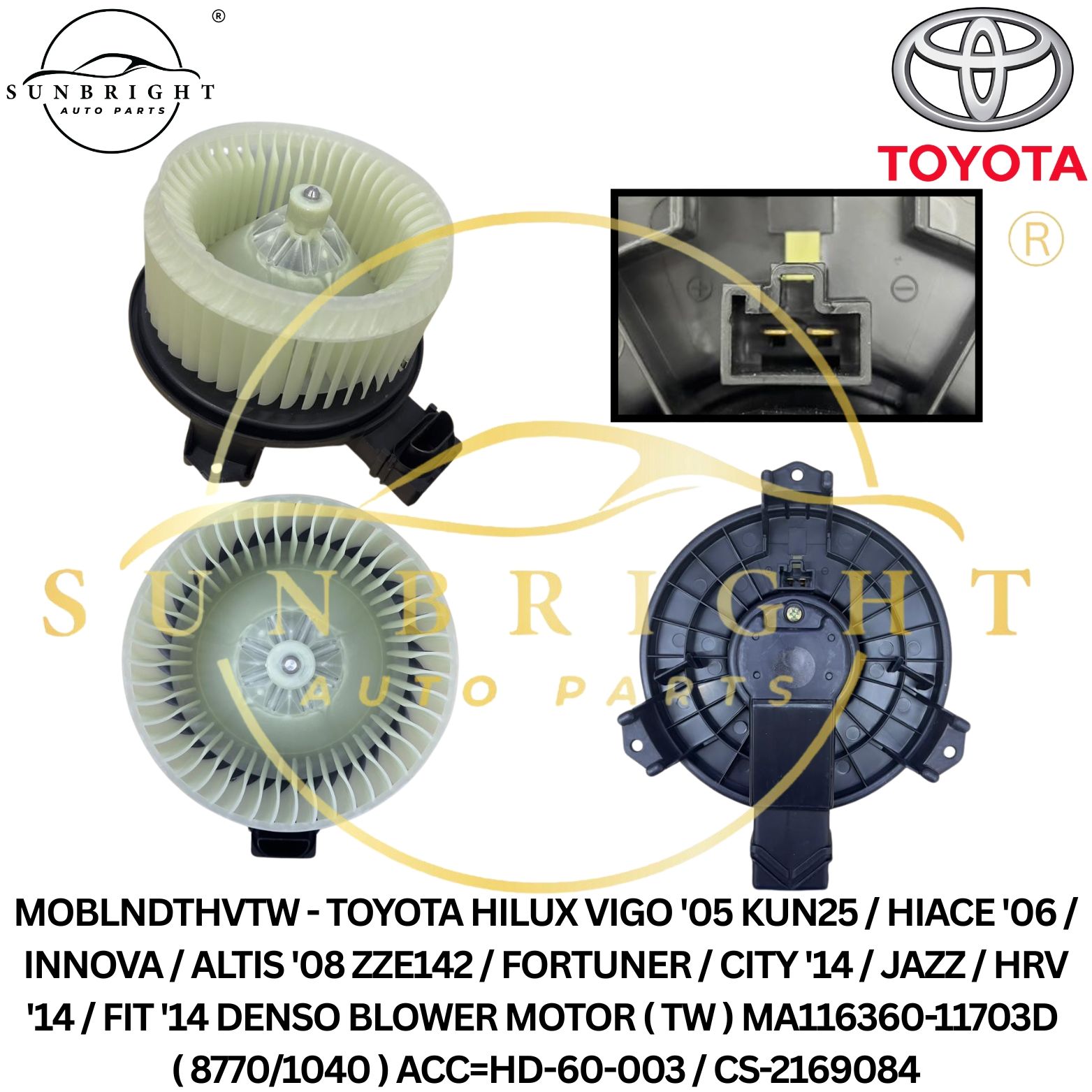 MOBLNDTHVTW - TOYOTA HILUX VIGO '05 KUN25 / HIACE '06 / INNOVA / ALTIS '08 ZZE142 / FORTUNER / CITY '14 / JAZZ / HRV '14 / FIT '14 DENSO BLOWER MOTOR ( TW ) MA116360-11703D ( 8770/1040 ) ACC=HD-60-003 / CS-2169084