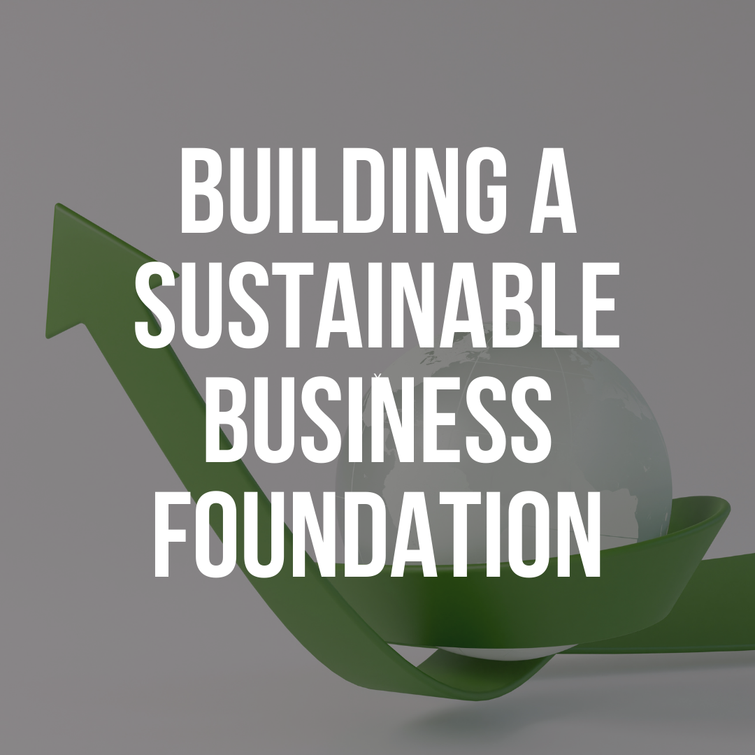 Building A Sustainable Business Foundation