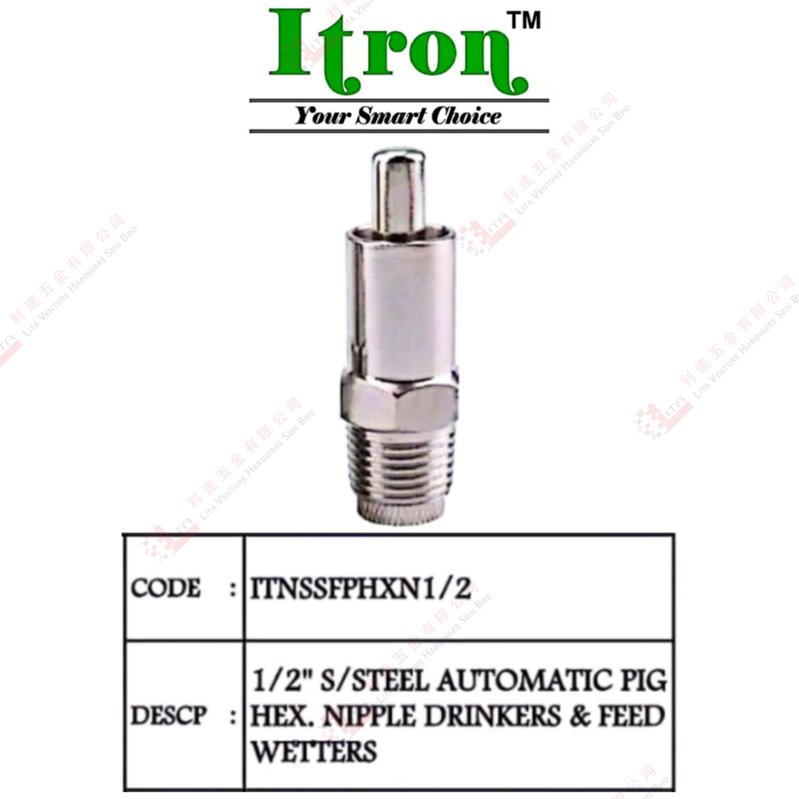 ITRON BRAND S.STEEL AUTOMATIC PIG HEX NIPPLE DRINKERS & FEED WETTERS - ITNSSFPHXN12