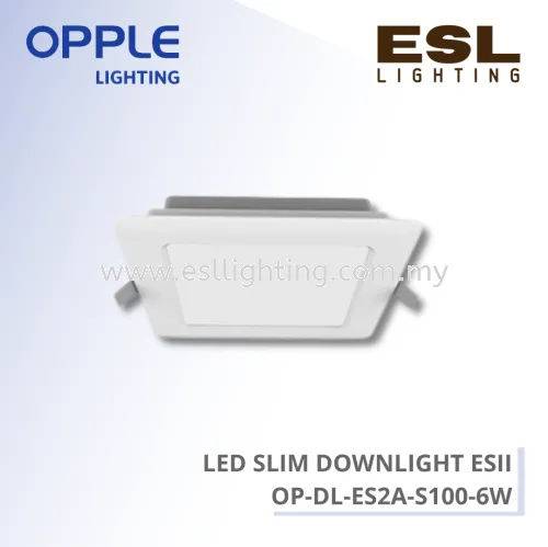 OPPLE DOWNLIGHT - LED SLIM DOWNLIGHT ESII 6W - OP-DL-ES2A-S100-6W-3000 / OP-DL-ES2A-S100-6W-4000 / OP-DL-ES2A-S100-6W-6500