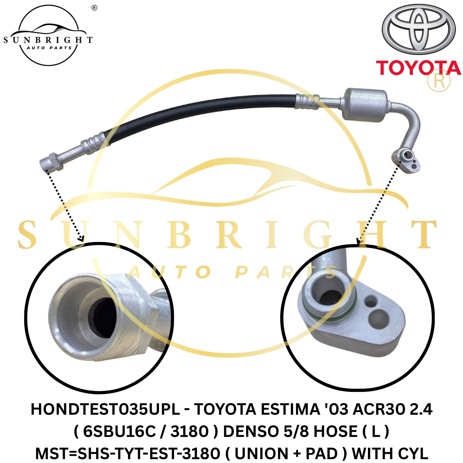HONDTEST035UPL - TOYOTA ESTIMA '03 ACR30 2.4 ( 6SBU16C / 3180 ) DENSO 5/8 HOSE ( L ) MST=SHS-TYT-EST-3180 ( UNION + PAD ) WITH CYL