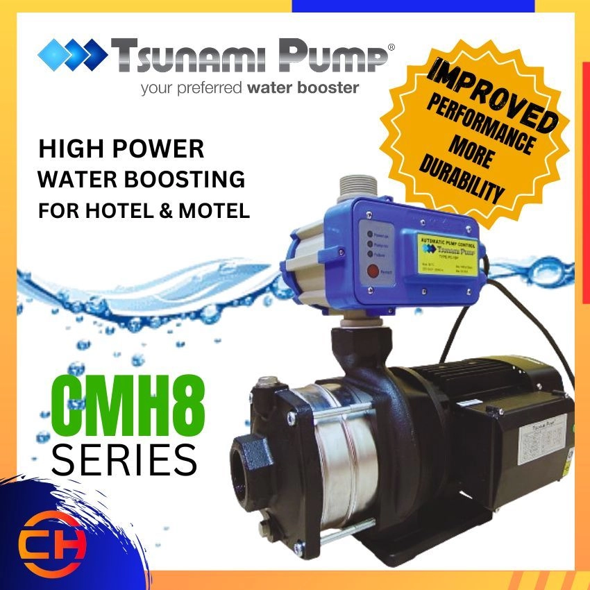 TSUNAMI PUMP CMH8 SERIES CMH8 - 15/  CMH8 - 20 - K2/ CMH8 - 25 - 2K/ CMH8 - 30/ CMH8 - 35/ CMH8 - 40/ CMH12 - 15/ CMH12 - 20/ CMH12 - 25/ CMH12 - 30HIGH POWER WATER BOOSTING FOR HOTEL & MOTEL 