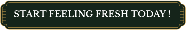 START FEELING FRESH TODAY !