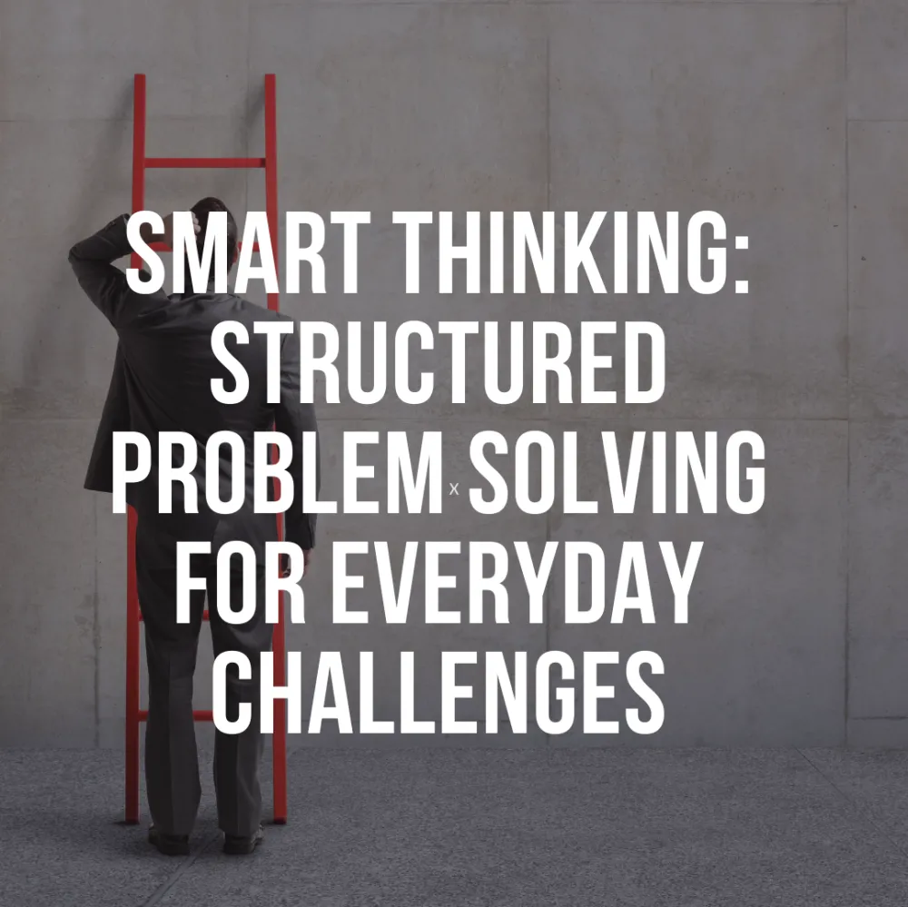 Smart Thinking: Structured Problem Solving For Everyday Challenges ...