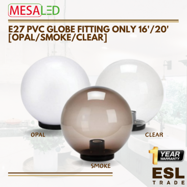 MESALED E27 PVC GLOBE FITTING ONLY [OPAL/SMOKE/CLEAR] -16'/20' (2PCS)