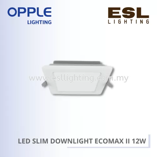 OPPLE LED SLIM DOWNLIGHT ECOMAX II 12W 3000K / 4000K / 6500K - 540001179110 / 540001178410 / 540001180110