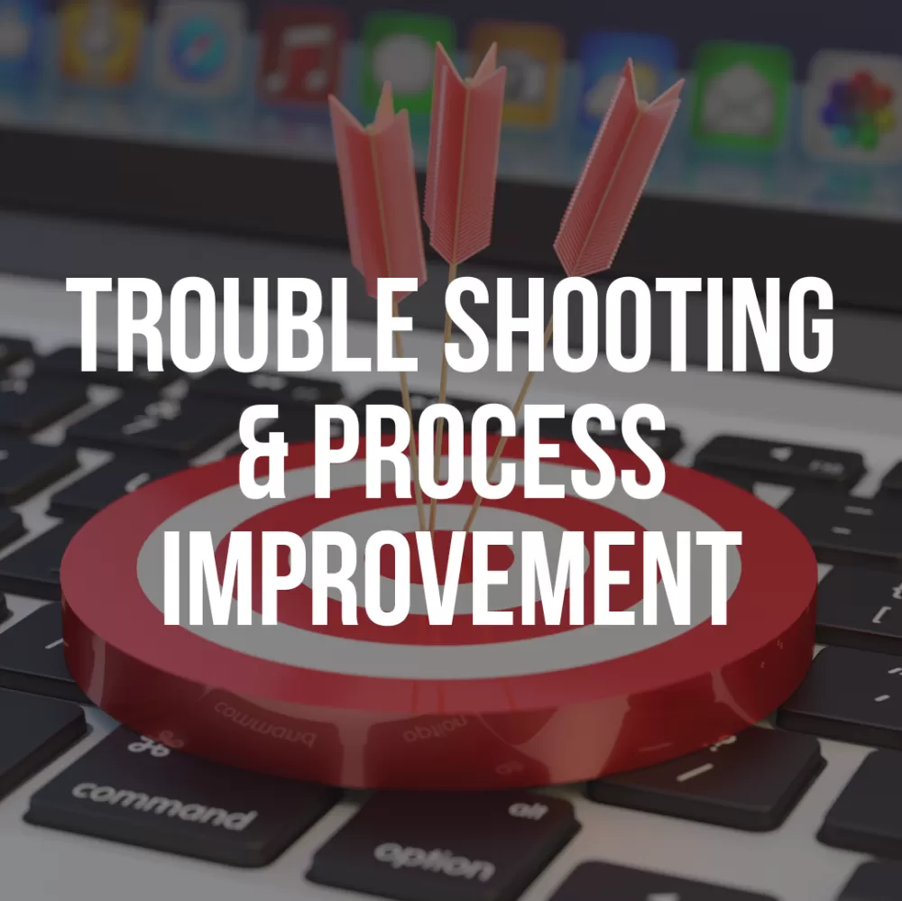 Trouble Shooting & Process Improvement