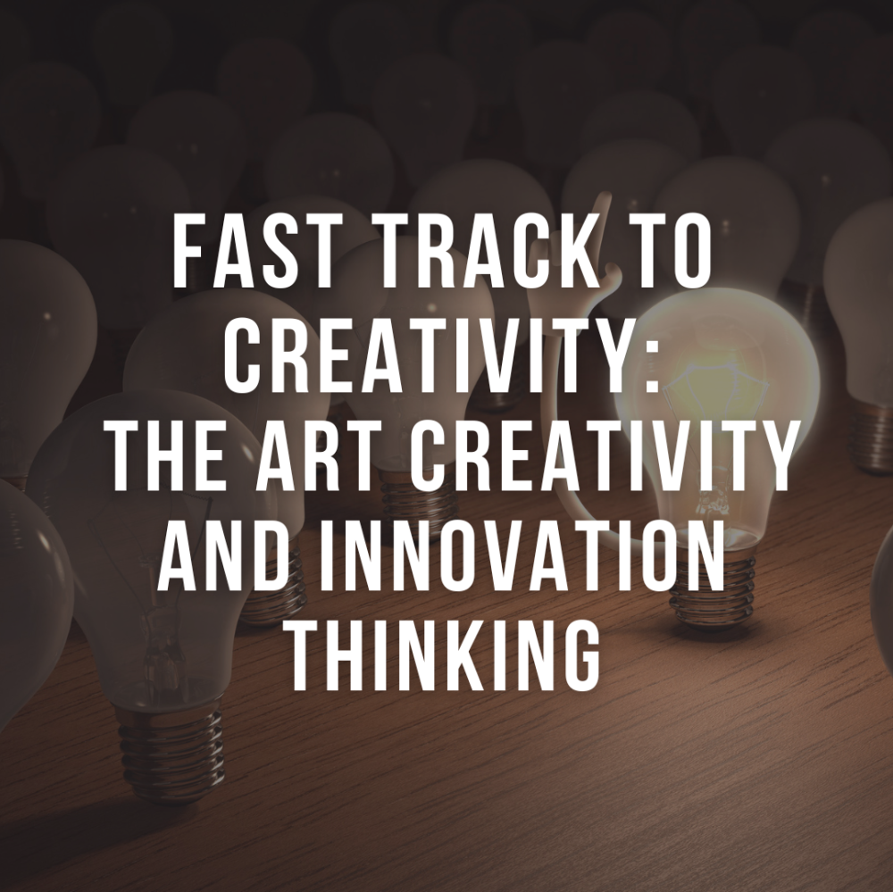 Fast Track To Creativity: The Art Creativity And Innovation Thinking ...