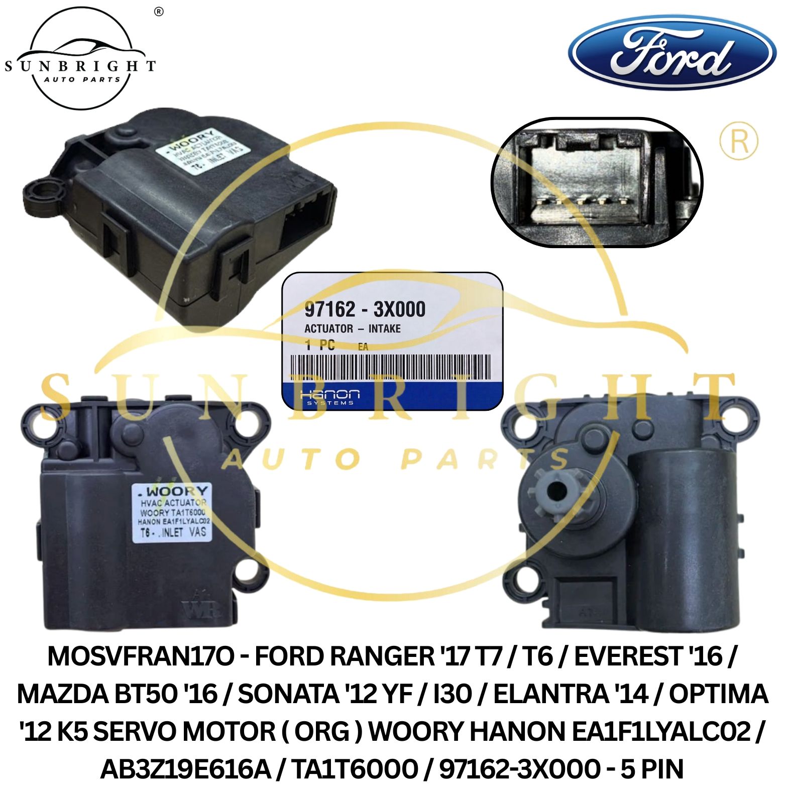 MOSVFRAN17O - FORD RANGER '17 T7 / T6 / EVEREST '16 / MAZDA BT50 '16 / SONATA '12 YF / I30 / ELANTRA '14 / OPTIMA '12 K5 SERVO MOTOR ( ORG ) WOORY HANON EA1F1LYALC02 / AB3Z19E616A / TA1T6000 / 97162-3X000 - 5 PIN