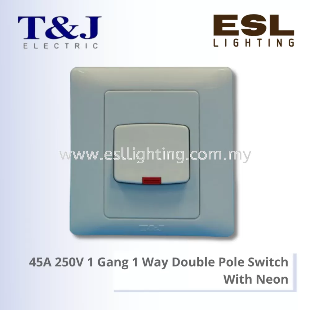 T&J RADIANCE SERIES 45A 250V 1 Gang 1 Way Double Pole Switch With Neon - K245L-D / K245L-SBL-D / K245L-MSB-D