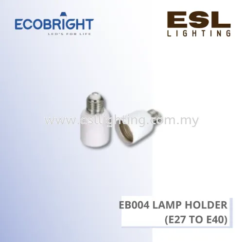 ECOBRIGHT EB004 Lamp Holder - (E27 TO E40)