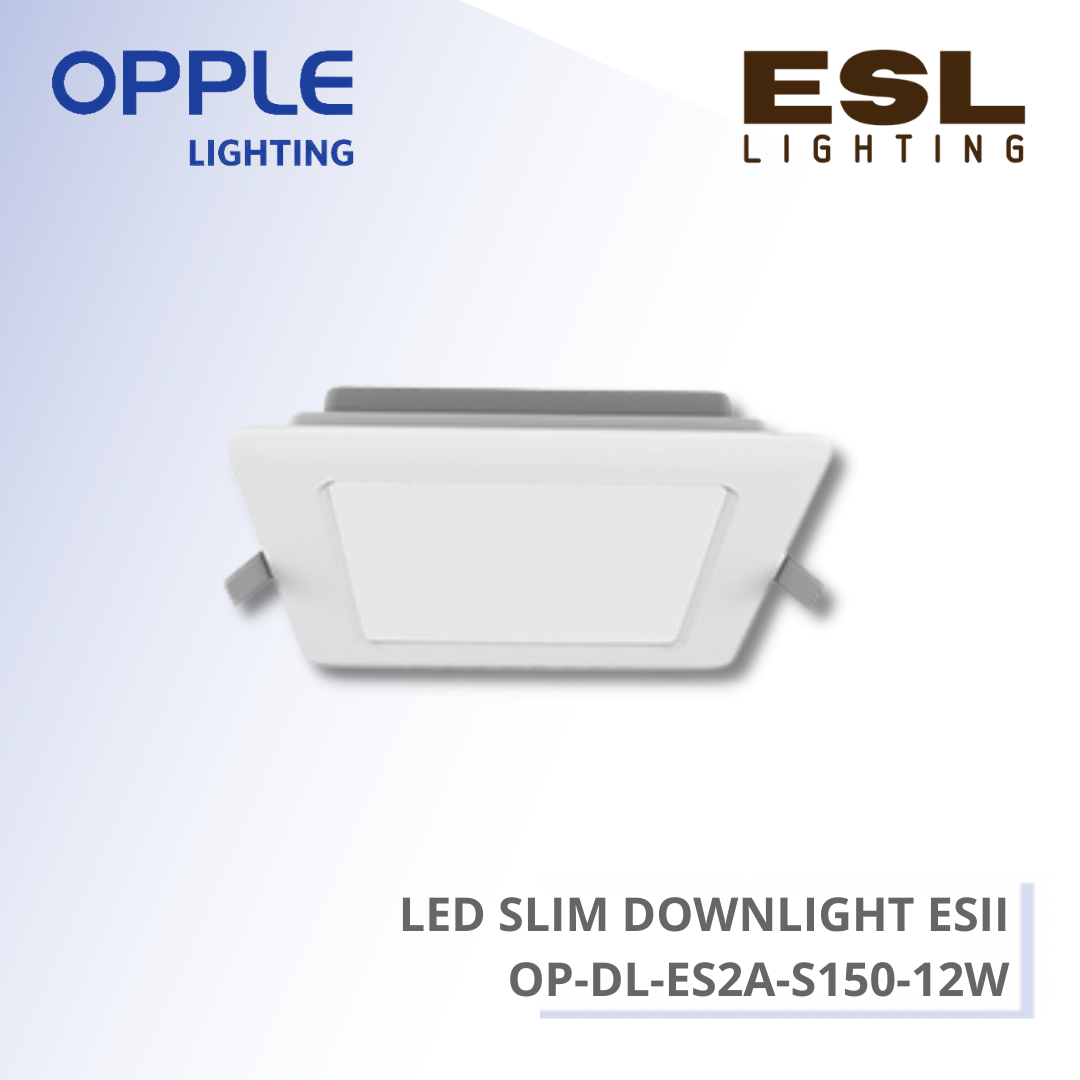 OPPLE DOWNLIGHT - LED SLIM DOWNLIGHT ESII 12W - OP-DL-ES2A-S150-12W-3000 / OP-DL-ES2A-S150-12W-4000 / OP-DL-ES2A-S150-12W-6500