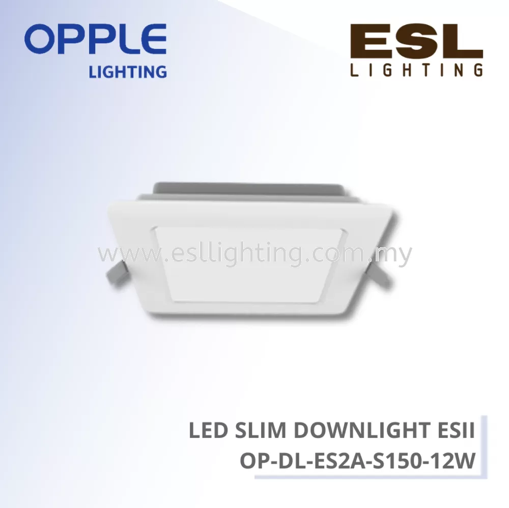 OPPLE DOWNLIGHT - LED SLIM DOWNLIGHT ESII 12W - OP-DL-ES2A-S150-12W-3000 / OP-DL-ES2A-S150-12W-4000 / OP-DL-ES2A-S150-12W-6500