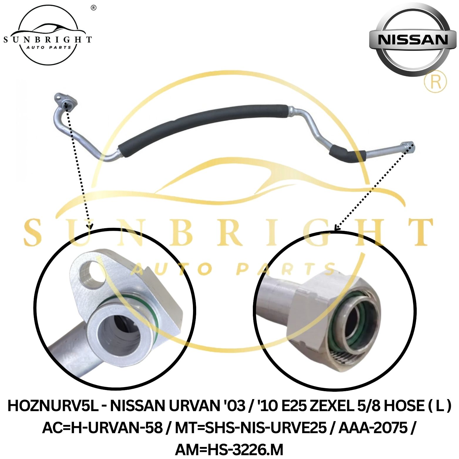 HOZNURV5L - NISSAN URVAN '03 / '10 E25 ZEXEL 5/8 HOSE ( L ) AC=H-URVAN-58 / MT=SHS-NIS-URVE25 / AAA-2075 / AM=HS-3226.M