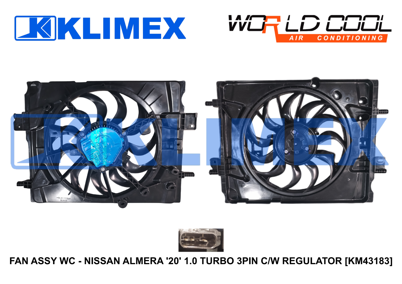 FAN ASSY WC - NISSAN ALMERA '20' 1.0 TURBO 3PIN C_W REGULATOR [KM43183]