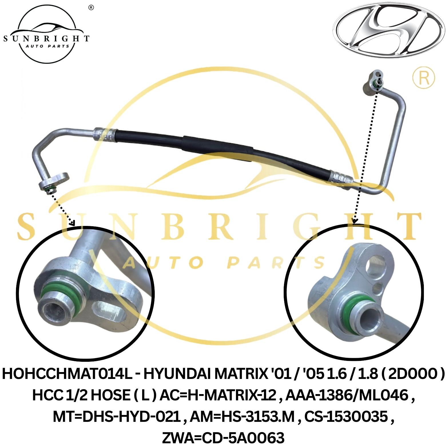 HOHCCHMAT014L - HYUNDAI MATRIX '01 / '05 1.6 / 1.8 ( 2D000 ) HCC 1/2 HOSE ( L ) AC=H-MATRIX-12 , AAA-1386/ML046 , MT=DHS-HYD-021 , AM=HS-3153.M , CS-1530035 , ZWA=CD-5A0063