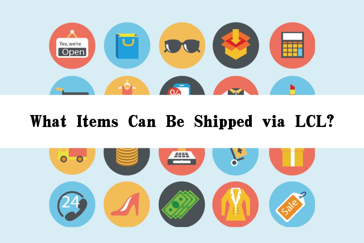 What Items Can Be Shipped via LCL?